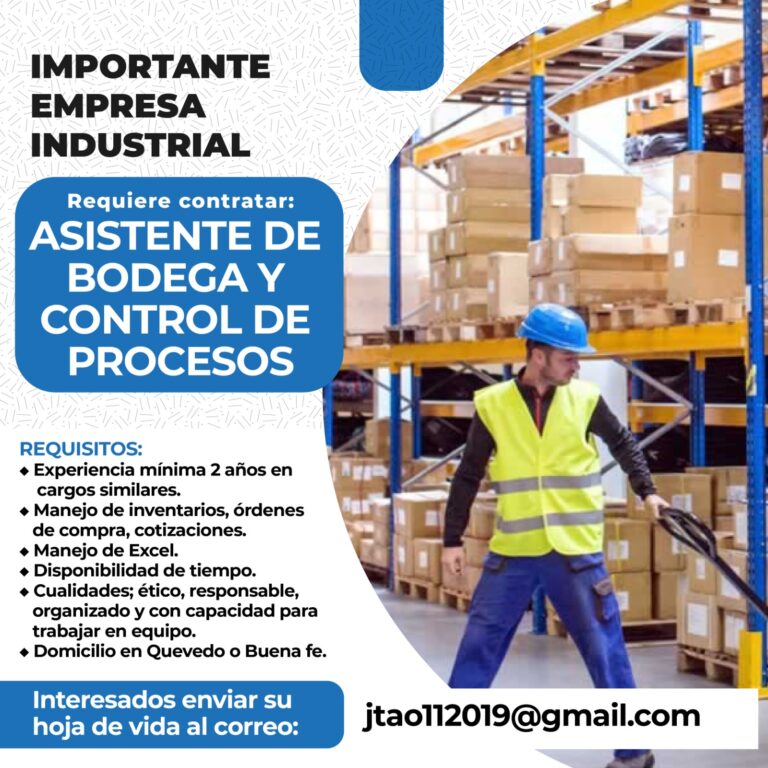 IMPORTANTE EMPRESA INDUSTRIAL REQUIERE CONTRATAR: ASISTENTE DE BODEGA Y CONTROL DE PROCESOS